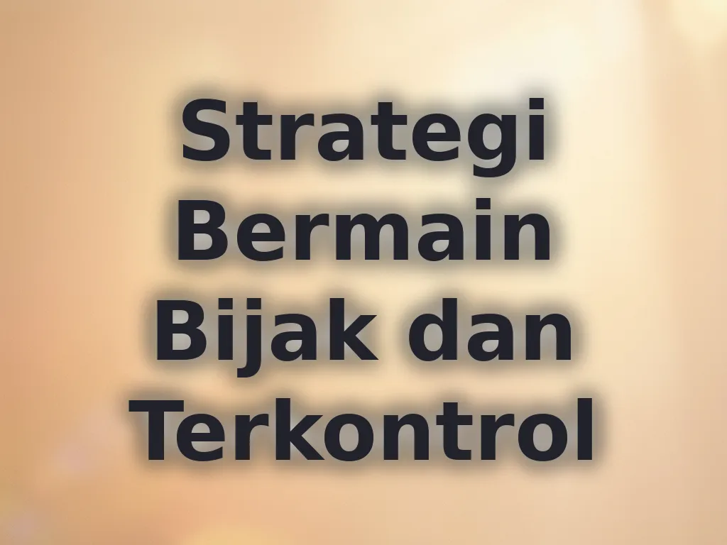 Strategi Bermain Bijak dan Terkontrol