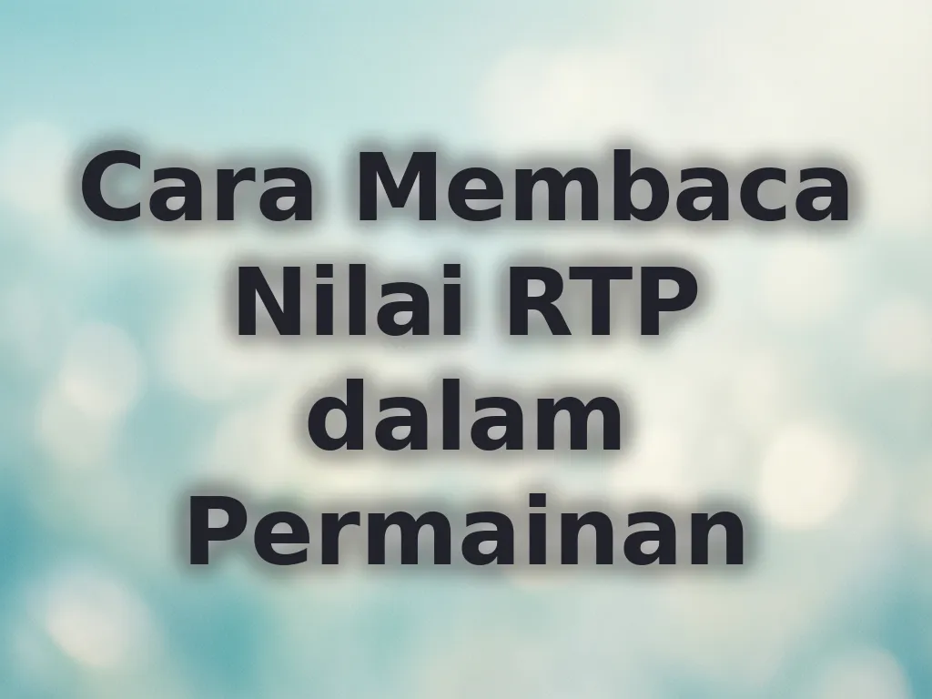 Cara Membaca Nilai RTP dalam Permainan